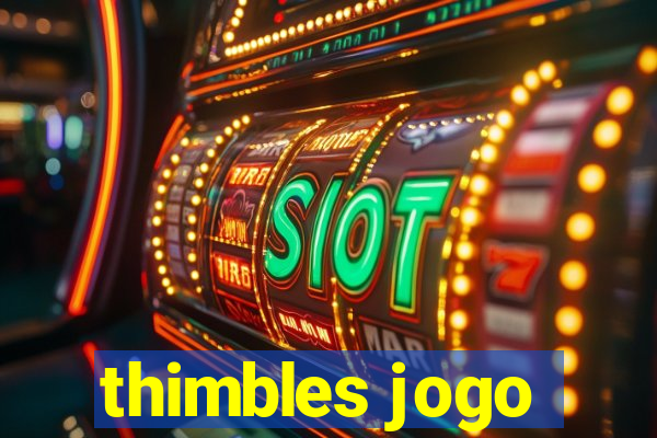 thimbles jogo